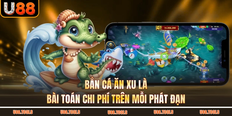 Bắn cá ăn xu là bài toán chi phí trên mỗi phát đạn